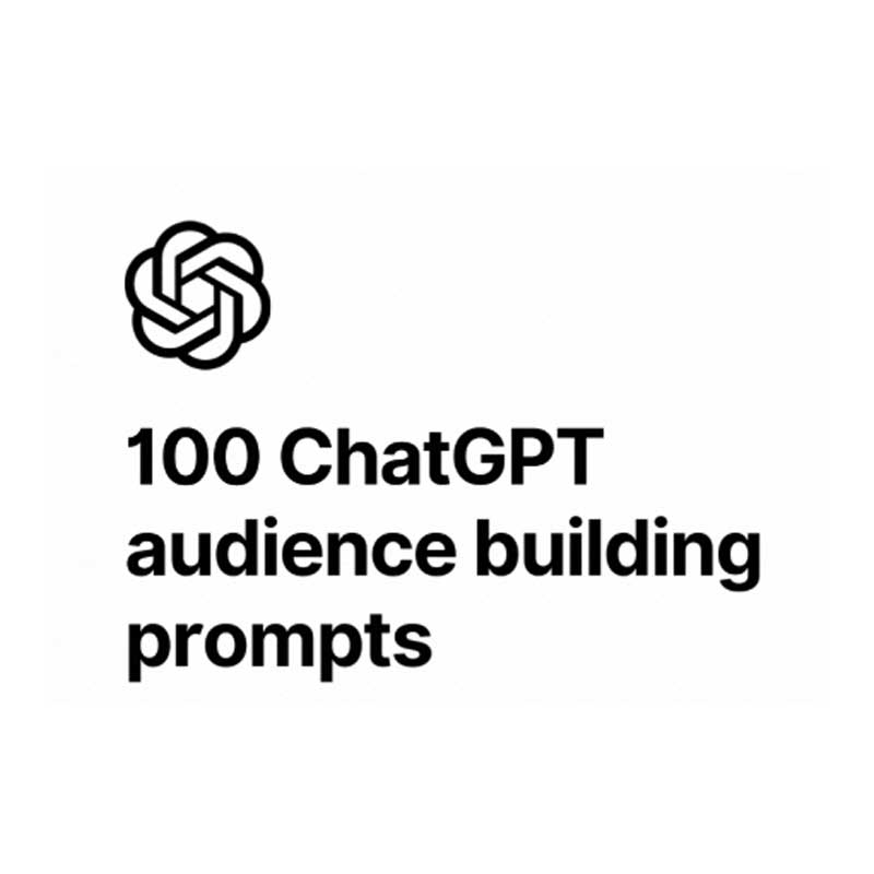 100 ChatGPT Audience Building Prompts - Prompts for Marketing